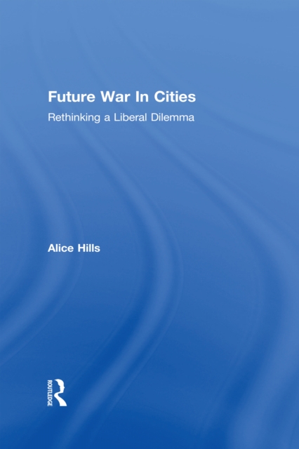 Future War In Cities : Rethinking a Liberal Dilemma, EPUB eBook