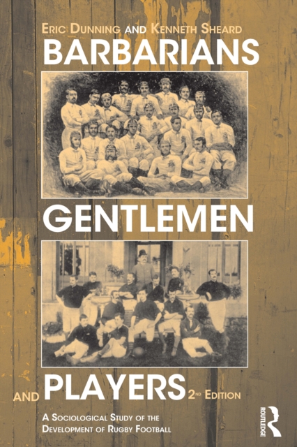 Barbarians, Gentlemen and Players : A Sociological Study of the Development of Rugby Football, EPUB eBook