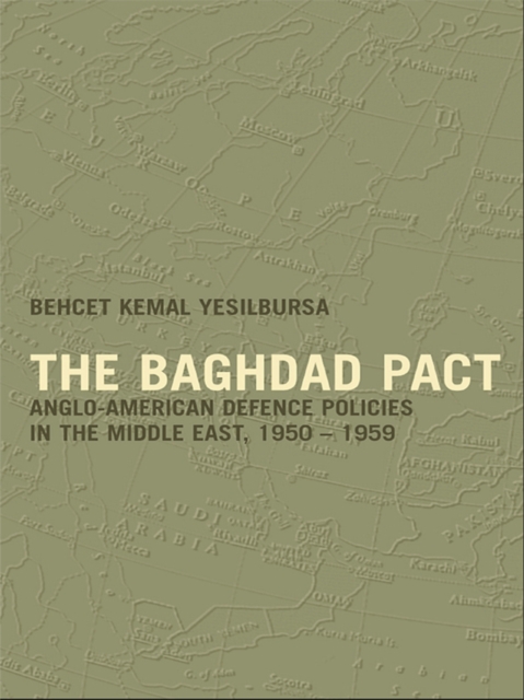 The Baghdad Pact : Anglo-American Defence Policies in the Middle East, 1950-59, EPUB eBook