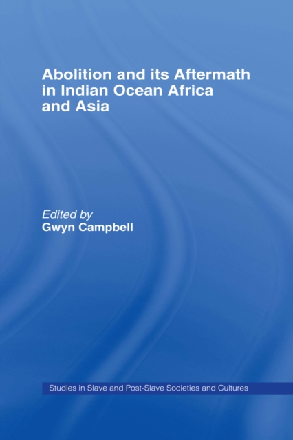 Abolition and Its Aftermath in the Indian Ocean Africa and Asia, PDF eBook