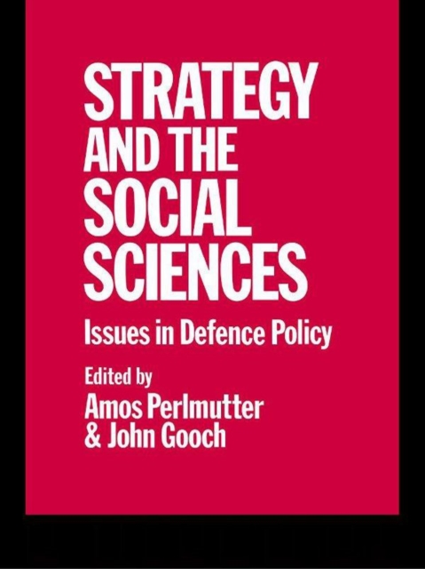 Strategy and the Social Sciences : Issues in Defence Policy, PDF eBook