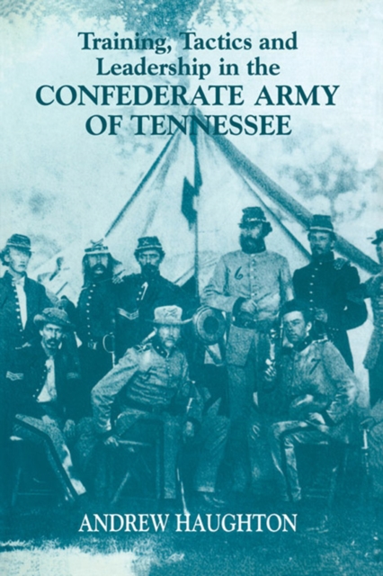 Training, Tactics and Leadership in the Confederate Army of Tennessee : Seeds of Failure, EPUB eBook