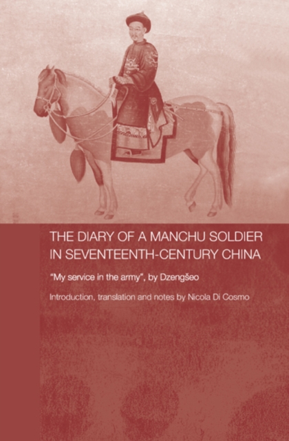 The Diary of a Manchu Soldier in Seventeenth-Century China : "My Service in the Army", by Dzengseo, EPUB eBook