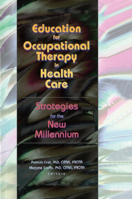 Education for Occupational Therapy in Health Care : Strategies for the New Millennium, PDF eBook