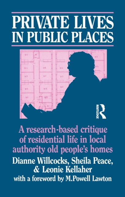 Private Lives in Public Places : Research-based Critique of Residential Life in Local Authority Old People's Homes, PDF eBook
