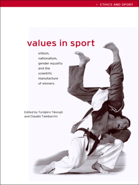 Values in Sport : Elitism, Nationalism, Gender Equality and the Scientific Manufacturing of Winners, EPUB eBook