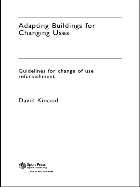 Adapting Buildings for Changing Uses : Guidelines for Change of Use Refurbishment, PDF eBook