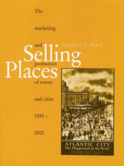 Selling Places : The Marketing and Promotion of Towns and Cities 1850-2000, EPUB eBook