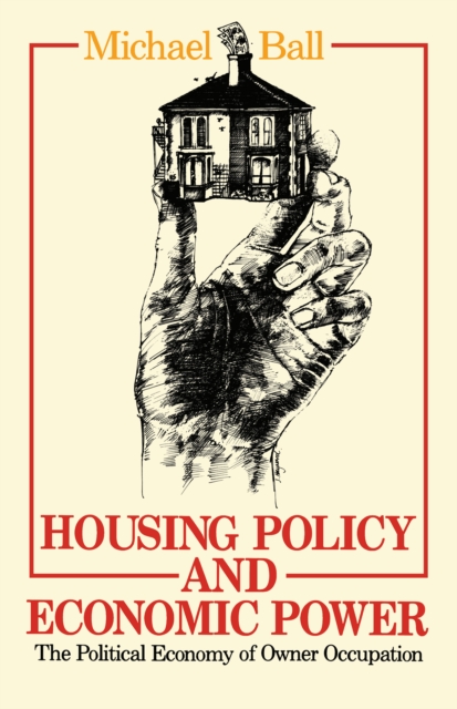 Housing Policy and Economic Power : The Political Economy of Owner Occupation, EPUB eBook