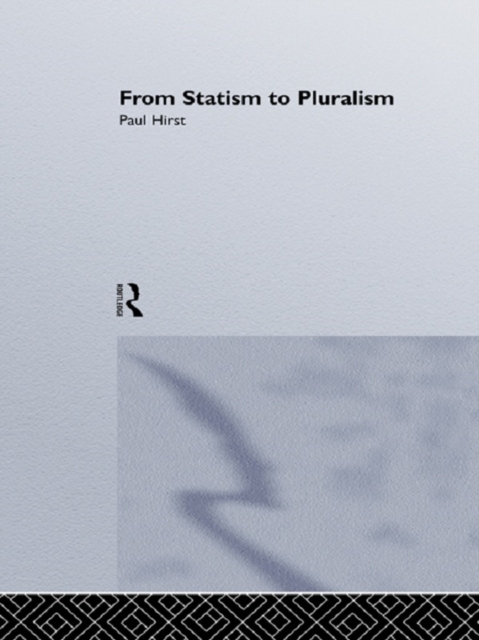 From Statism To Pluralism : Democracy, Civil Society And Global Politics, PDF eBook