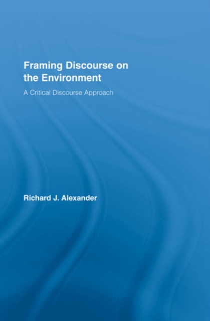 Framing Discourse on the Environment : A Critical Discourse Approach, EPUB eBook