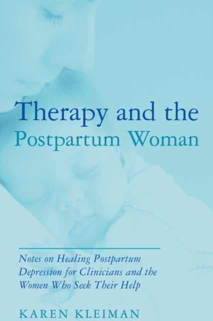 Therapy and the Postpartum Woman : Notes on Healing Postpartum Depression for Clinicians and the Women Who Seek their Help, PDF eBook