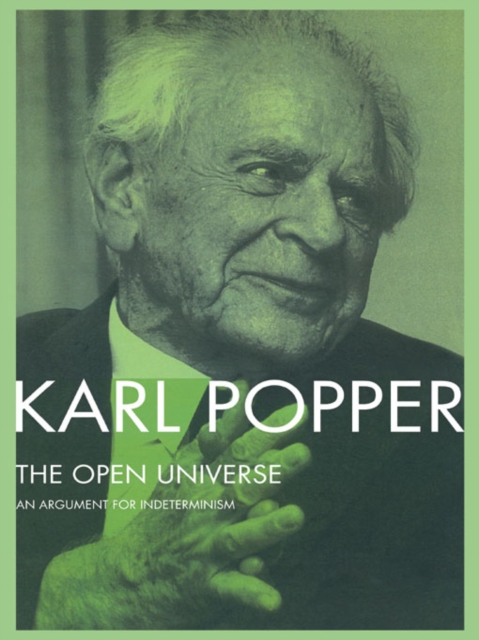 The Open Universe : An Argument for Indeterminism From the Postscript to The Logic of Scientific Discovery, EPUB eBook
