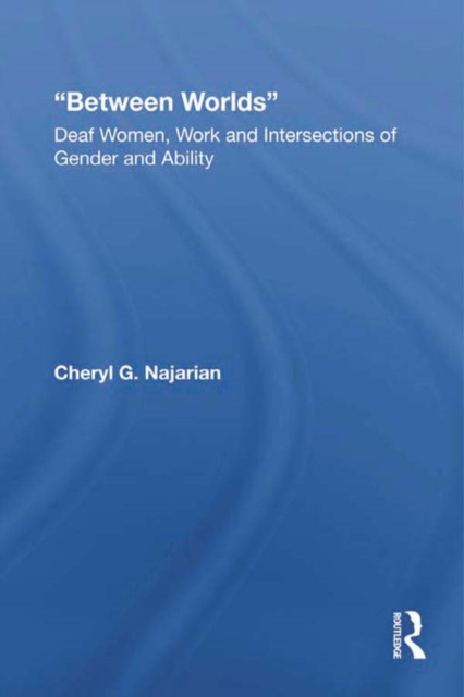 Between Worlds : Deaf Women, Work and Intersections of Gender and Ability, EPUB eBook