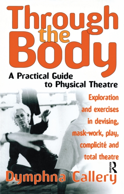 Through the Body : A Practical Guide to Physical Theatre, EPUB eBook