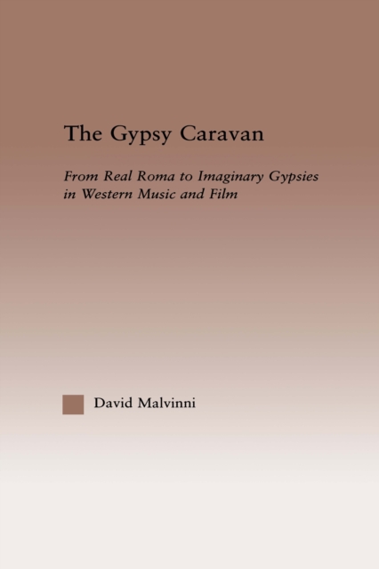 The Gypsy Caravan : From Real Roma to Imaginary Gypsies in Western Music, EPUB eBook