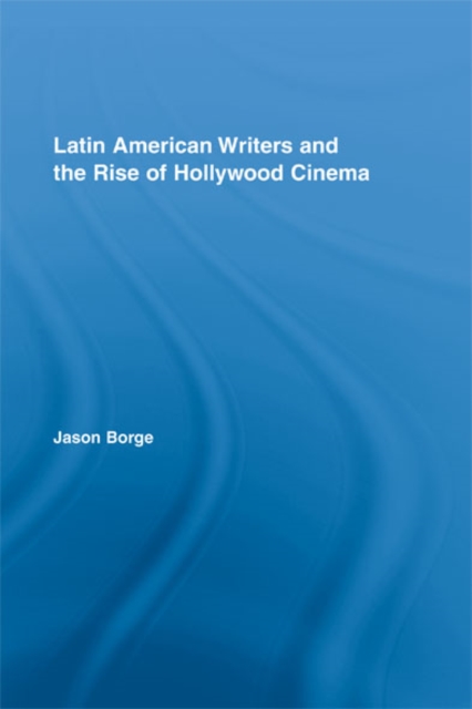 Latin American Writers and the Rise of Hollywood Cinema, EPUB eBook