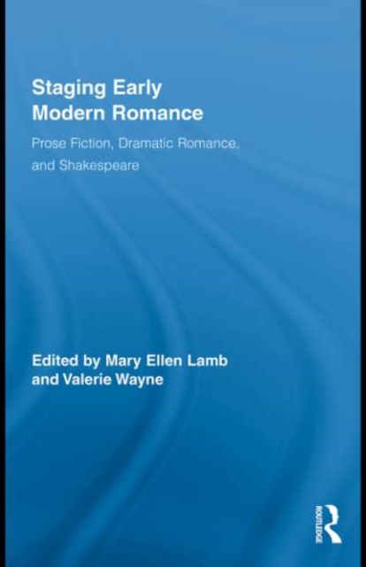 Staging Early Modern Romance : Prose Fiction, Dramatic Romance, and Shakespeare, PDF eBook