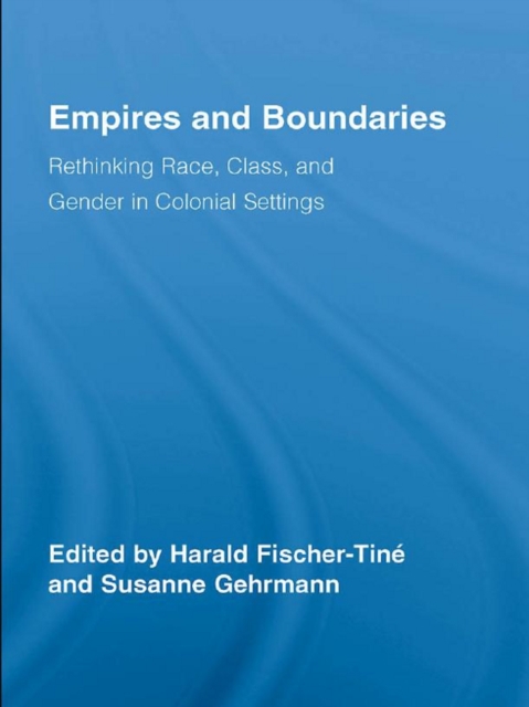 Empires and Boundaries : Race, Class, and Gender in Colonial Settings, PDF eBook