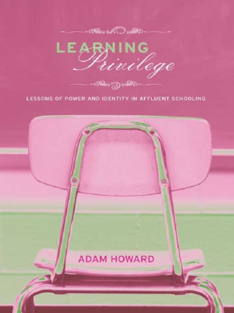 Learning Privilege : Lessons of Power and Identity in Affluent Schooling, EPUB eBook