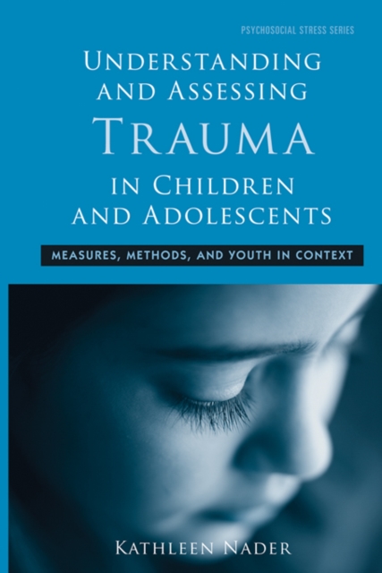 Understanding and Assessing Trauma in Children and Adolescents : Measures, Methods, and Youth in Context, PDF eBook