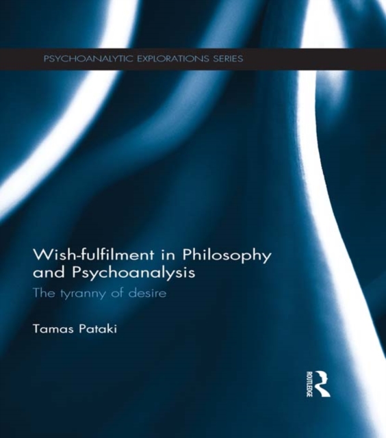 Wish-fulfilment in Philosophy and Psychoanalysis : The tyranny of desire, EPUB eBook