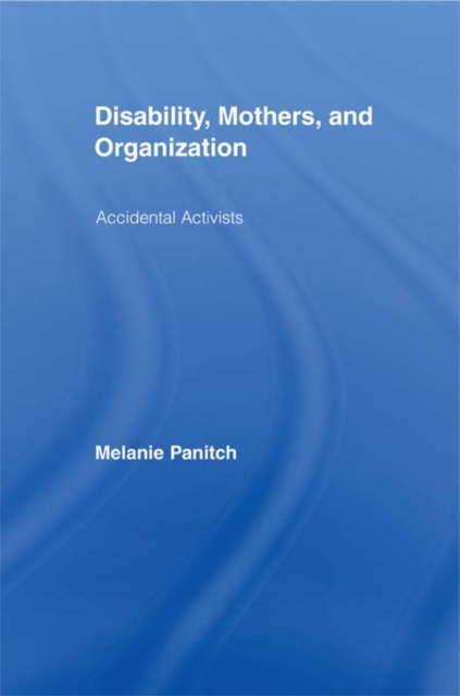 Disability, Mothers, and Organization : Accidental Activists, PDF eBook