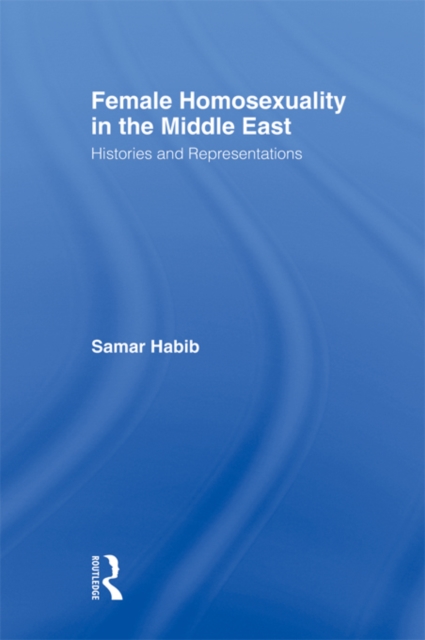 Female Homosexuality in the Middle East : Histories and Representations, EPUB eBook