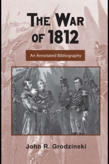 The War of 1812 : An Annotated Bibliography, PDF eBook