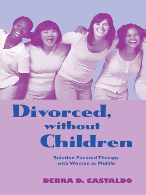 Divorced, without Children : Solution Focused Therapy with Women at Midlife, EPUB eBook
