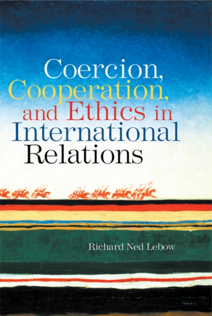 Coercion, Cooperation, and Ethics in International Relations, PDF eBook