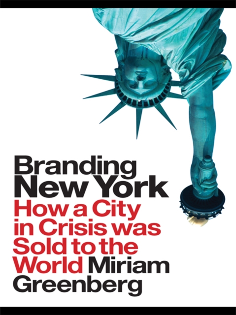 Branding New York : How a City in Crisis Was Sold to the World, PDF eBook