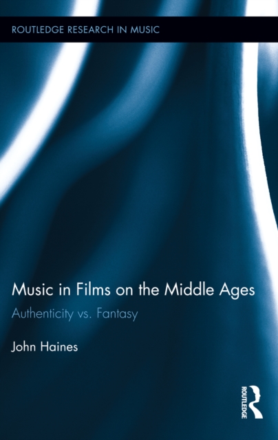 Music in Films on the Middle Ages : Authenticity vs. Fantasy, PDF eBook