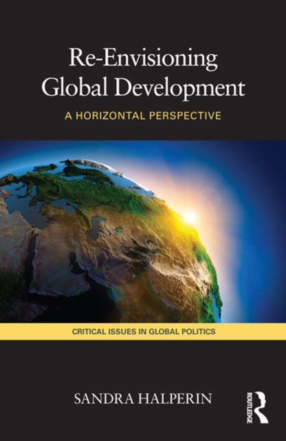 Re-Envisioning Global Development : A Horizontal Perspective, PDF eBook