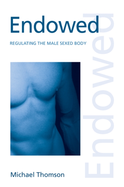 Endowed : Regulating the Male Sexed Body, PDF eBook