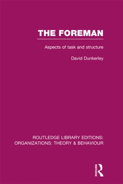 The Foreman (RLE: Organizations) : Aspects of Task and Structure, PDF eBook