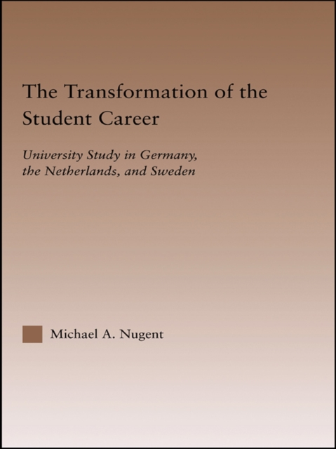 The Transformation of the Student Career : University Study in Germany, the Netherlands, and Sweden, EPUB eBook