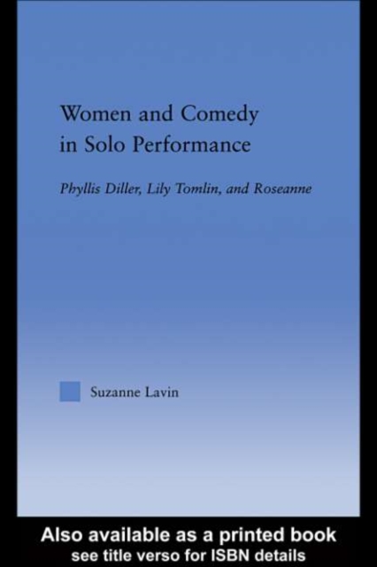 Women and Comedy in Solo Performance : Phyllis Diller, Lily Tomlin and Roseanne, PDF eBook