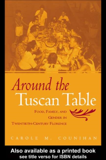 Around the Tuscan Table : Food, Family, and Gender in Twentieth Century Florence, PDF eBook
