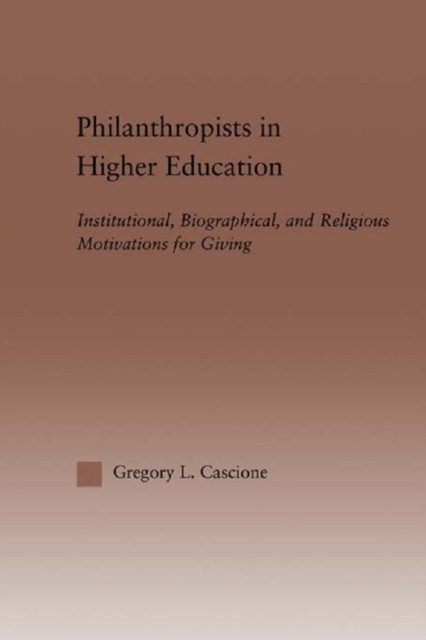 Philanthropists in Higher Education : Institutional, Biographical, and Religious Motivations for Giving, PDF eBook