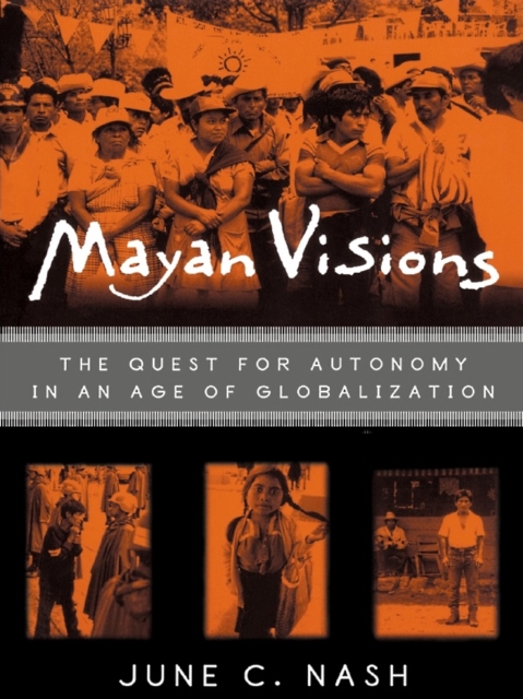 Mayan Visions : The Quest for Autonomy in an Age of Globalization, EPUB eBook