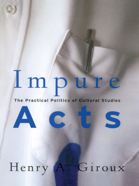 Impure Acts : The Practical Politics of Cultural Studies, EPUB eBook