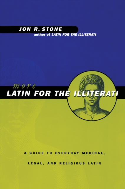 More Latin for the Illiterati : A Guide to Medical, Legal and Religious Latin, EPUB eBook