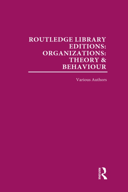 Routledge Library Editions: Organizations (31 vols) : Theory and Behaviour, PDF eBook