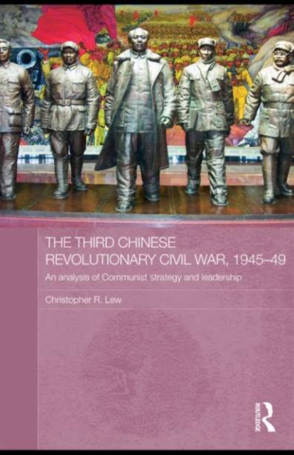 The Third Chinese Revolutionary Civil War, 1945-49 : An Analysis of Communist Strategy and Leadership, PDF eBook