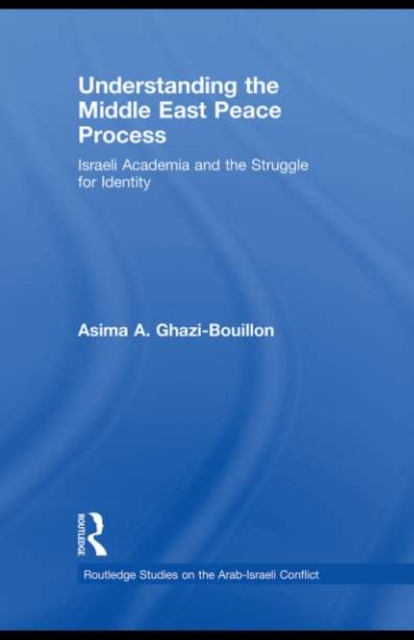 Understanding the Middle East Peace Process : Israeli Academia and the Struggle for Identity, PDF eBook