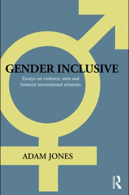 Gender Inclusive : Essays on violence, men, and feminist international relations, PDF eBook