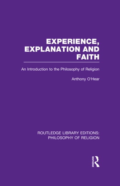 Experience, Explanation and Faith : An Introduction to the Philosophy of Religion, EPUB eBook