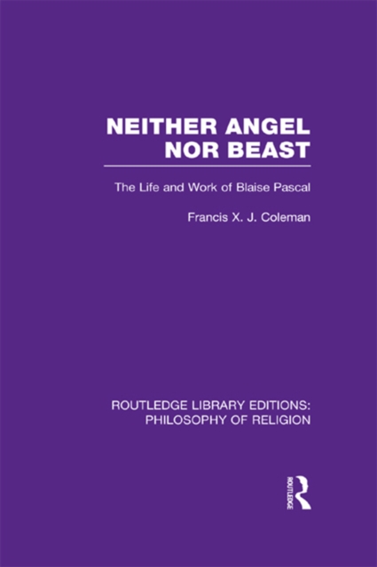 Neither Angel nor Beast : The Life and Work of Blaise Pascal, PDF eBook