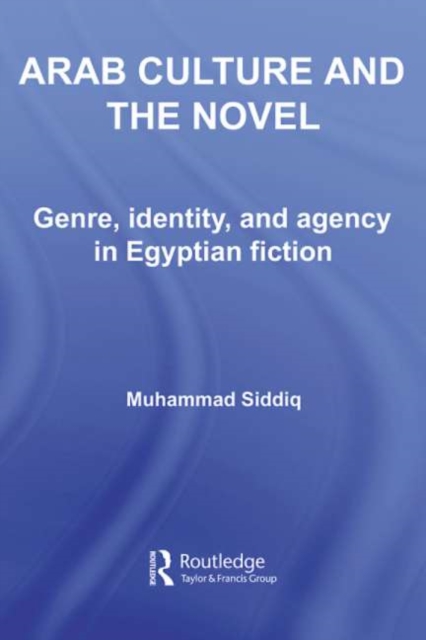 Arab Culture and the Novel : Genre, Identity and Agency in Egyptian Fiction, PDF eBook